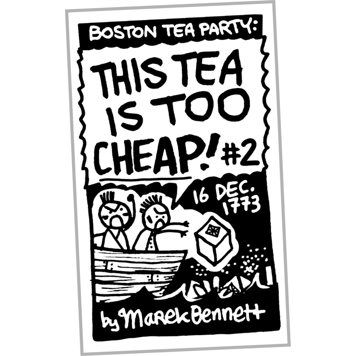 “This Tea Is Too Cheap!” #2 🫖 (Boston Tea Party / 16 Dec.&nbsp;1773)
